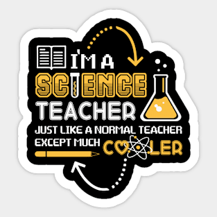 I'M A Science Teacher Just Like A Normal Teacher Except Much Cooler Cartoon Gift For Professor Teacher Day Sticker